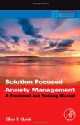 Solution Focused Anxiety Management: A Treatment and Training Manual