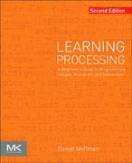 Learning Processing: A Beginners Guide to Programming Images, Animation, and Interaction