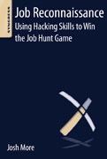 Job Reconnaissance: Using Hacking Skills to Win the Job Hunt Game