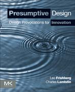 Presumptive Design: Design Provocations for Innovation