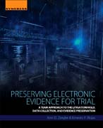Preserving Electronic Evidence for Trial: A Team Approach to the Litigation Hold, Data Collection, and Preservation of Digital Evidence