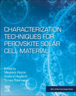 Characterization Techniques for Perovskite Solar Cell Materials: Characterization of Recently-Emerged Perovskite Solar Cell Materials to Provide an Understanding of the Fundamental Physics on the Nano Scale and Optimize the Operation of the Device Towards Stable and Low Cost Photovoltaic Technology