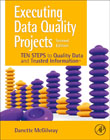 Executing Data Quality Projects: Ten Steps to Quality Data and Trusted Information (TM)