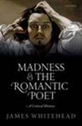 Madness and the Romantic poet: a critical history