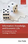Information, knowledge, and economic life: an introduction to the sociology of markets