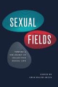 Sexual Fields - Toward a Sociology of Collective Sexual Life