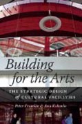 Building for the Arts - The Strategic Design of Cultural Facilities