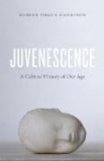 Juvenescence - A Cultural History of Our Age