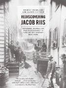 Rediscovering Jacob Riis - Exposure Journalism and Photography in Turn-of-the-Century New York