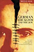 German Idealism and the Jew - The Inner Anti-Semitism of Philosophy and German Jewish Responses