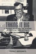 Taking it Big - C. Wright Mills and the Making of Political Intellectuals