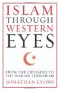 Islam Through Western Eyes - From the Crusades to the War on Terrorism