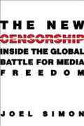 The New Censorship - Inside the Global Battle for Media Freedom