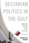 Sectarian Politics in the Gulf - From the Iraq War  to the Arab Uprisings