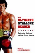 The Ultimate Stallone Reader - Sylvester Stallone as Star, Icon, Auteur