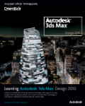 Learning Autodesk 3ds Max design 2010: essentials : the official autodesk 3ds max training guide