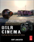 DSLR cinema: crafting the film look with video