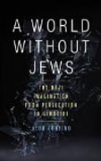 A World without Jews - Nazi Germany, Representations of the Past, and the Holocaust, 1933-1945