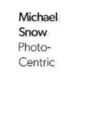 Michael Snow - Photo-Centric
