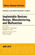 Implantable Devices: Design, Manufacturing, and Malfunction, An Issue of Cardiac Electrophysiology Clinics