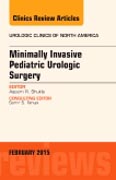 Minimally Invasive Pediatric Urologic Surgery, An Issue of Urologic Clinics