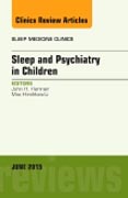 Sleep and Psychiatry in Children, An Issue of Sleep Medicine Clinics 10-2
