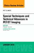 Special Techniques and Technical Advances in PET/CT Imaging, An Issue of PET Clinics 11-1