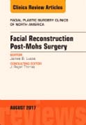 Facial Reconstruction Post-Mohs Surgery, An Issue of Facial Plastic Surgery Clinics of North America