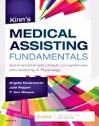 Kinns Medical Assisting Fundamentals: Administrative and Clinical Competencies with Anatomy & Physiology