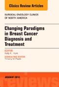 Changing Paradigms in Breast Cancer Diagnosis and Treatment, An Issue of Surgical Oncology Clinics of North America