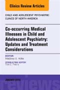 Management of Pediatric Medical Illnesses: Clinical Updates and Treatment Considerations for the Child and Adolescent Psychiatrist, An Issue of Child and Adolescent Psychiatric Clinics of North America