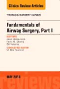 Fundamentals of Airway Surgery, Part I, An Issue of Thoracic Surgery Clinics