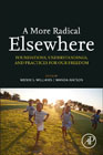 A More Radical Elsewhere: Foundations, Understandings, and Practices For Our Freedom