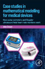 Case Studies in Mathematical Modelling for Medical Devices: How Pulse Oximeters, Laser Doppler Flowmeters and Fetal Monitors Work