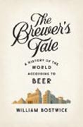 The Brewer`s Tale - A History of the World According to Beer