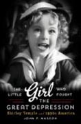 The Little Girl Who Fought the Great Depression - Shirley Temple and 1930s America