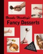 Brooks Headley`s Fancy Desserts - The Recipes of Del Postos James Beard Award-Winning Pastry Chef