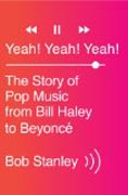 Yeah! Yeah! Yeah! - The Story of Pop Music from Bill Haley to Beyoncé