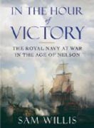 In the Hour of Victory - The Royal Navy at War in the Age of Nelson