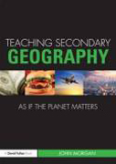 Teaching secondary geography: as if the planet matters