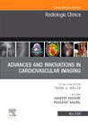 Advances and Innovations in Cardiovascular Imaging, An Issue of Radiologic Clinics of North America