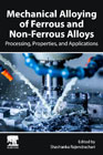 Mechanical Alloying of Ferrous and Non-Ferrous Alloys: Processing, Properties, and Applications