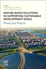 Nature Based Solutions in Supporting Sustainable Development Goals: Theory and Practice