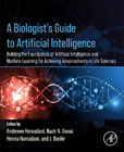 A Biologists Guide to Artificial Intelligence: Building the foundations of Artificial Intelligence and Machine Learning for Achieving Advancements in Life Sciences