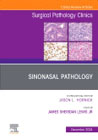 Sinonasal Pathology, An Issue of Surgical Pathology Clinics