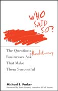 Who said so?: the questions revolutionary businesses ask that make them successful
