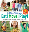 Weight watchers eat! move! play!: a parent's guide for raising healthy, happy kids