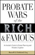 Probate wars of the rich and famous: an insider's guide to estate planning and probate litigation