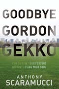 Goodbye Gordon Gekko: how to find your fortune without losing your soul