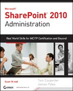 Microsoft SharePoint 2010 administration: real world skills for MCITP certification and beyond (exam 70-668)